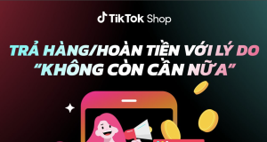 Cập nhật mới 7/5/2024 TikTok Shop, khách được trả hàng ”nếu không cần nữa”